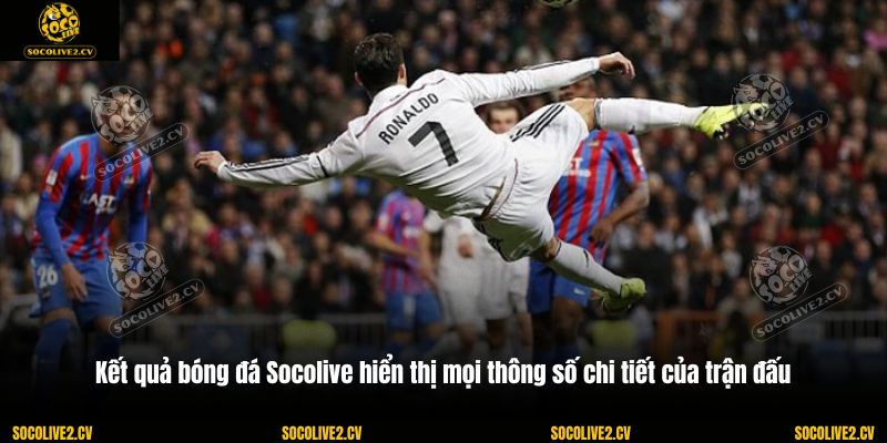 Kết quả bóng đá Socolive hiển thị mọi thông số chi tiết của trận đấu